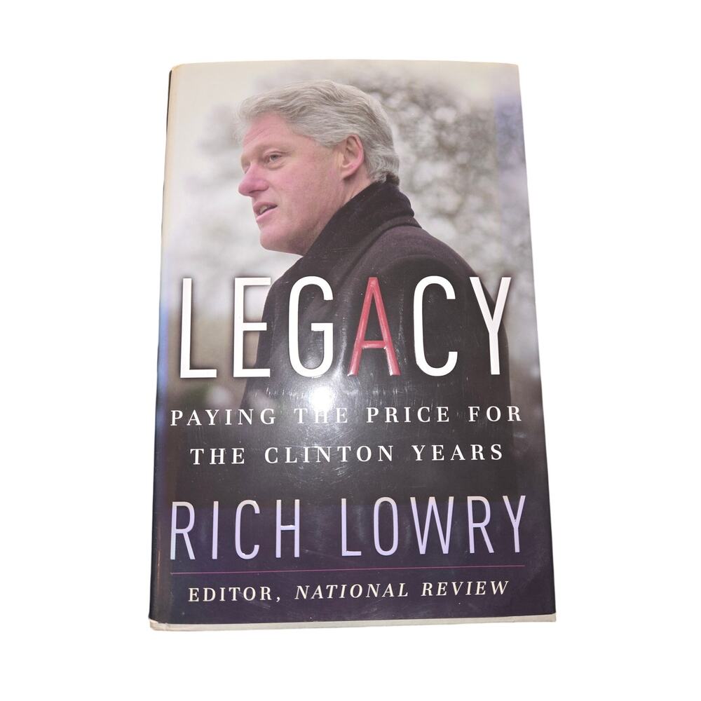 Legacy Paying Price for the Clinton Years Rich Lowry TRUE 1ST EDITION Politics
